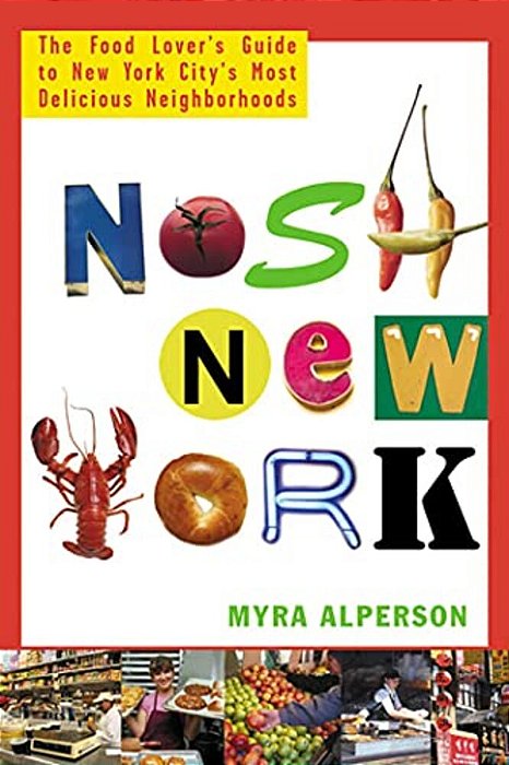 Nosh New York: The Food Lover's Guide To New York City's Most Delicious Neighborhoods-..