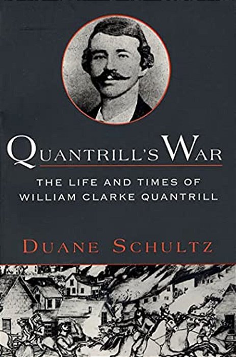 Quantrill's War: The Life & Times Of William Clarke Quantrill, 1837-1865-..