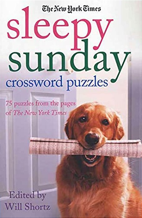 The New York Times Sleepy Sunday Crossword Puzzles: 75 Puzzles From The Pages Of The New York Times-..