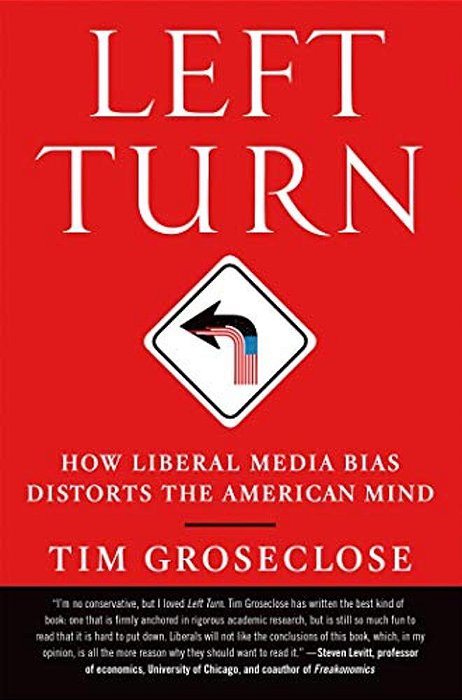 Left Turn: How Liberal Media Bias Distorts The American Mind-..