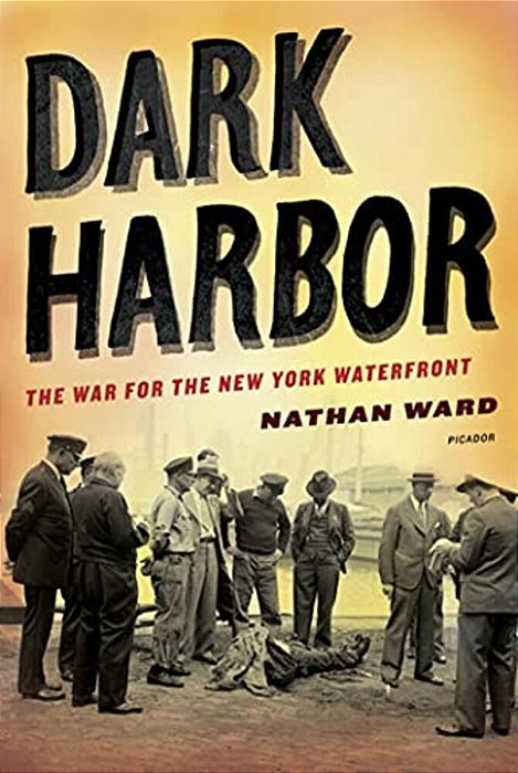 Dark Harbor: The War For The New York Waterfront-..