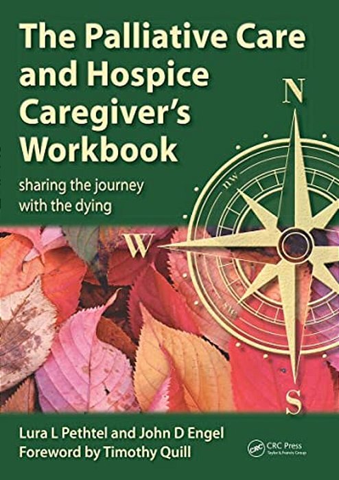 The Palliative Care And Hospice Caregiver's Workbook: Sharing The Journey With The Dying-..