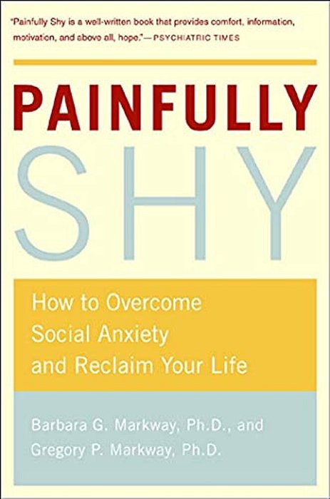 Painfully Shy: How To Overcome Social Anxiety And Reclaim Your Life-..