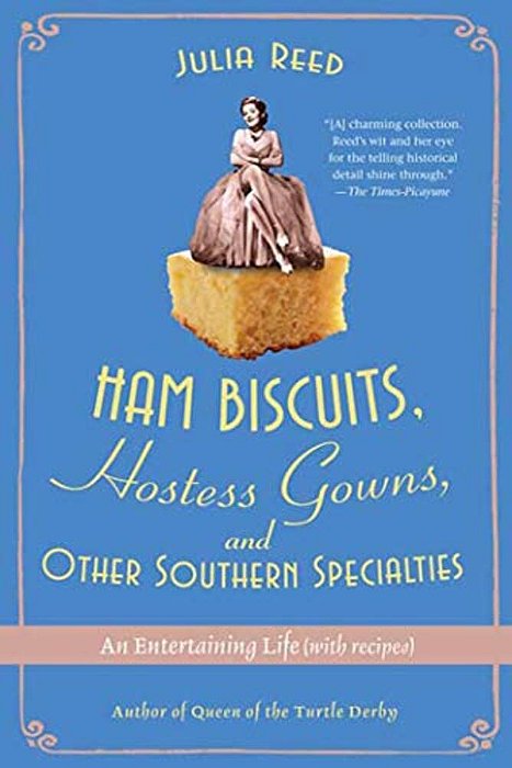 Ham Biscuits, Hostess Gowns, And Other Southern Specialties: An Entertaining Life (With Recipes)-..