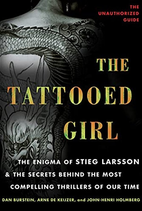 The Tattooed Girl: The Enigma Of Stieg Larsson And The Secrets Behind The Most Compelling Thrillers Of Our Time-..