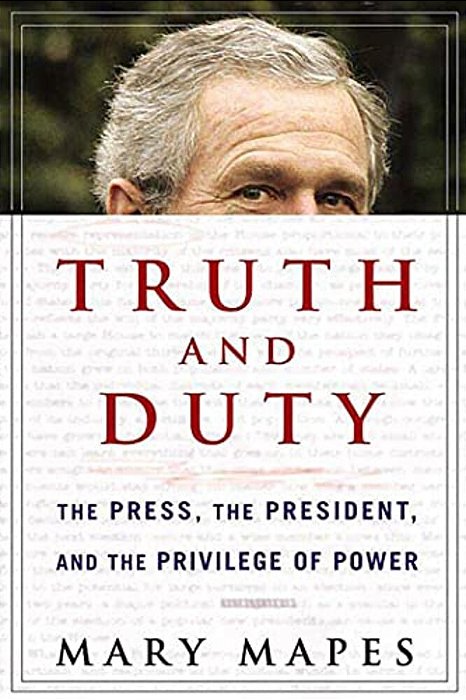 Truth And Duty: The Press, The President, And The Privilege Of Power-..