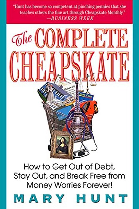 The Complete Cheapskate: How To Get Out Of Debt, Stay Out, And Break Free From Money Worries Forever-..