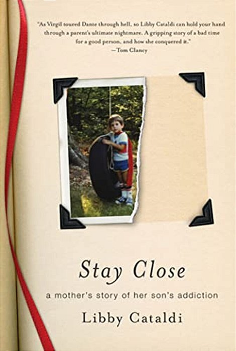 Stay Close: A Mother's Story Of Her Son's Addiction-..