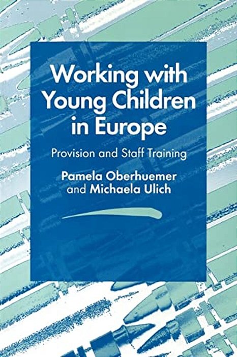 Working With Young Children In Europe: Provision And Staff Training-..