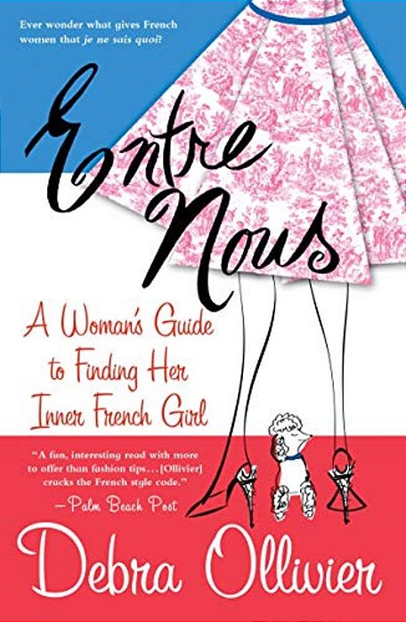 Entre Nous: A Woman's Guide To Finding Her Inner French Girl-..