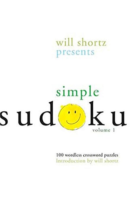 Will Shortz Presents Simple Sudoku: 100 Wordless Crossword Puzzles; Volume 1-..