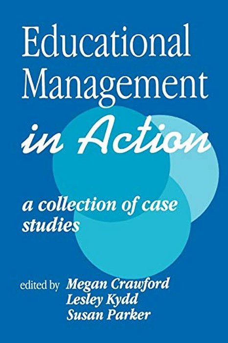 Educational Management In Action: A Collection Of Case Studies-..
