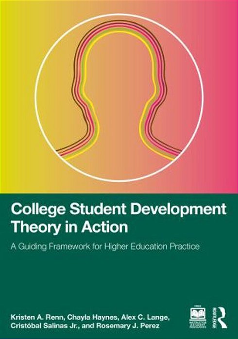 College Student Development Theory In Action: A Guiding Framework For Higher Education Practice-..