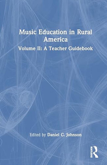 Music Education In Rural America: Volume II: A Teacher Guidebook-..