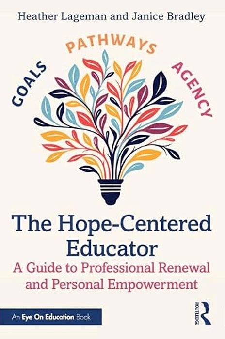 The Hope-Centered Educator: A Guide To Professional Renewal And Personal Empowerment-..