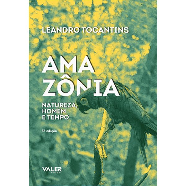 Amazônia: Natureza, Homem E Tempo