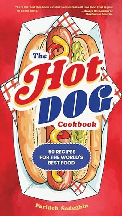 The Hot Dog Cookbook: 50 Recipes For The World's Best Food-..