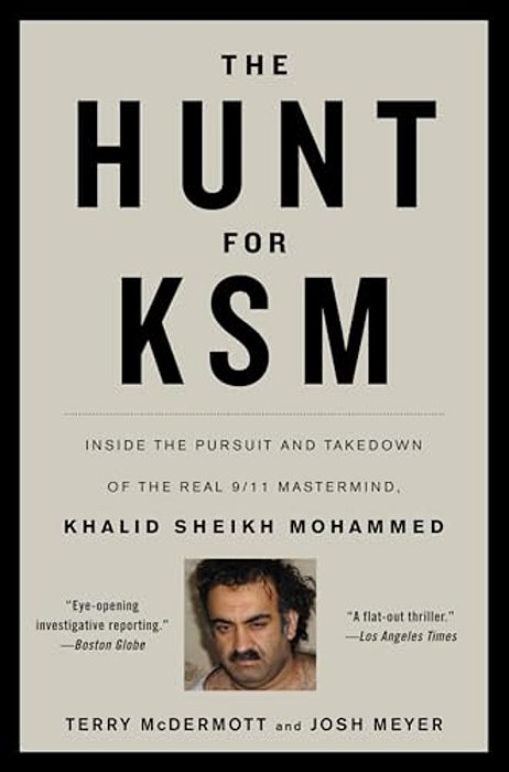The Hunt For Ksm: Inside The Pursuit And Takedown Of The Real 9/11 Mastermind, Khalid Sheikh Mohammed-..