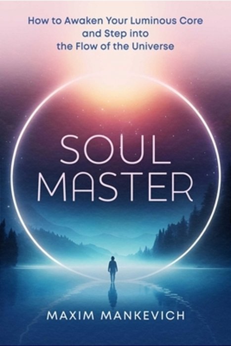 Soul Master: How To Awaken Your Luminous Core And Step Into The Flow Of The Universe-..