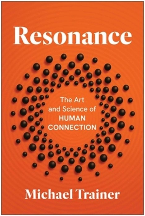 Resonance: The Art And Science Of Human Connection-..