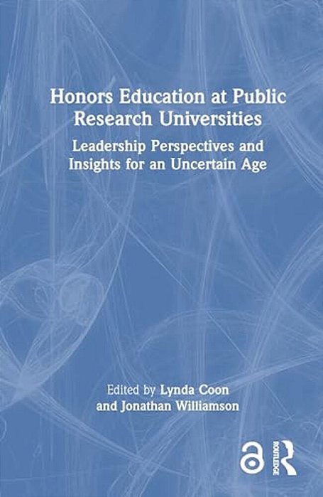 Honors Education At Public Research Universities: Leadership Perspectives And Insights For An Uncertain Age-..