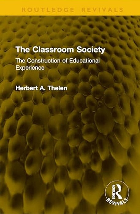 The Classroom Society: The Construction Of Educational Experience-..