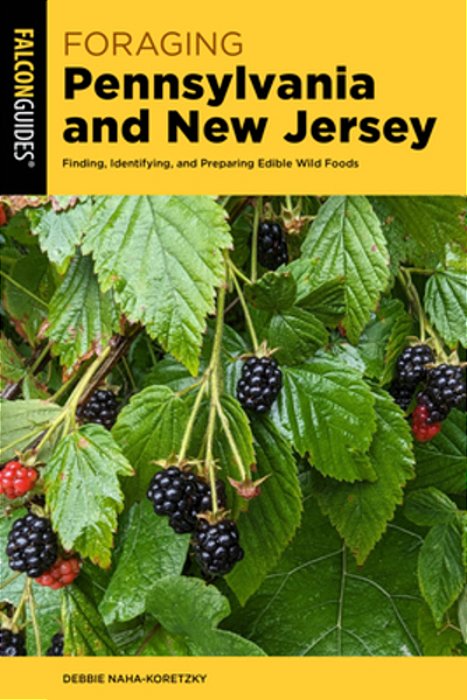 Foraging Pennsylvania And New Jersey: Finding, Identifying, And Preparing Edible Wild Foods-..