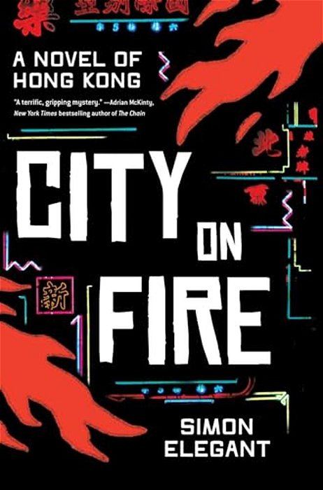 City On Fire: A Novel Of Hong Kong-..