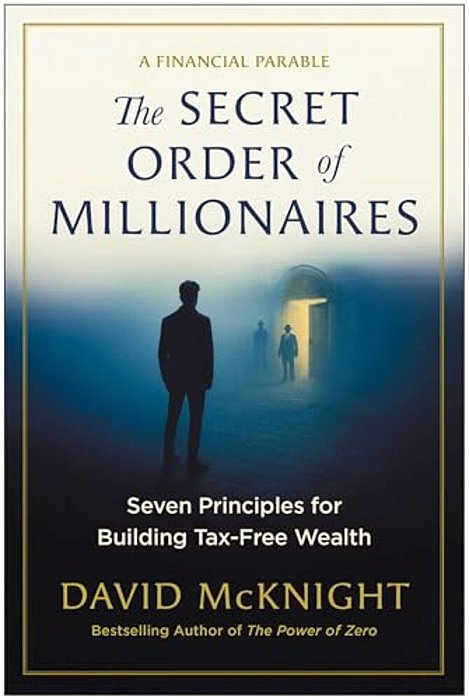 The Secret Order Of Millionaires: Seven Principles For Building Tax-Free Wealth-..