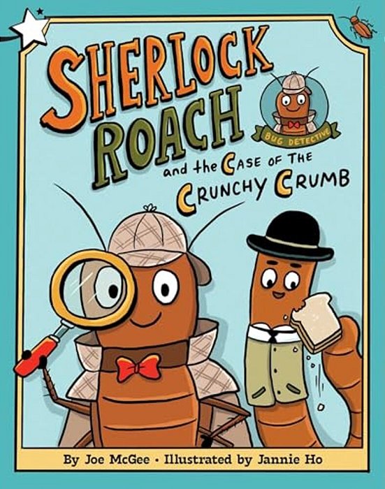 Sherlock Roach And The Case Of The Crunchy Crumb: A Star Chapter Book-..
