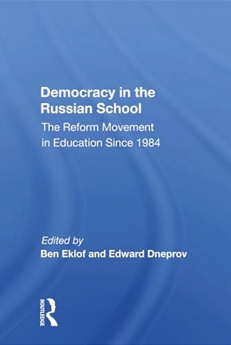 Democracy In The Russian School: The Reform Movement In Education Since 1984-..
