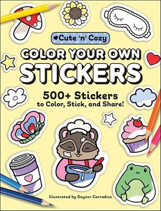Color Your Own Stickers: 500+ Stickers To Color, Stick, And Share!-..