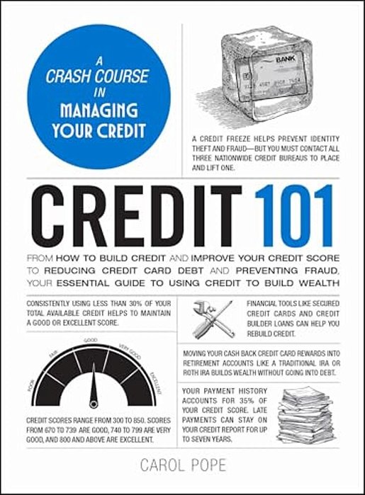 Credit 101: From How To Build Credit And Improve Your Credit Score To Reducing Credit Card Debt And Preventing Fraud, Your Essential Guide To Using Cr-..