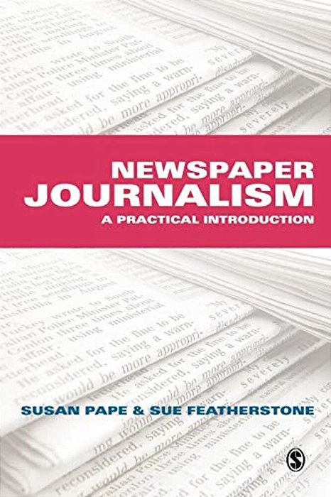 Newspaper Journalism: A Practical Introduction-..