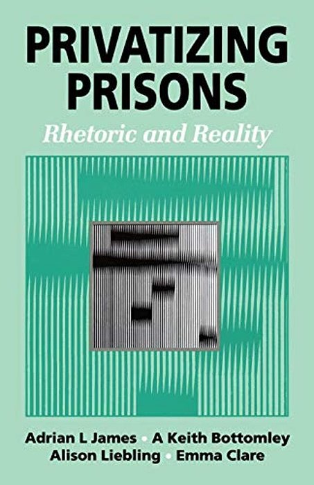 Privatizing Prisons: Rhetoric And Reality-..