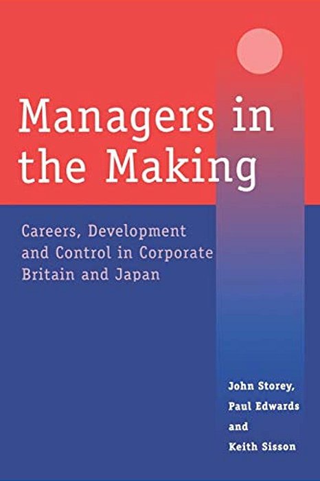 Managers In The Making: Careers, Development And Control In Corporate Britain And Japan-..