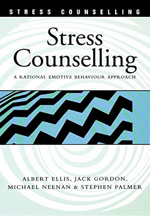 Stress Counselling: A Rational Emotive Behaviour Approach-..