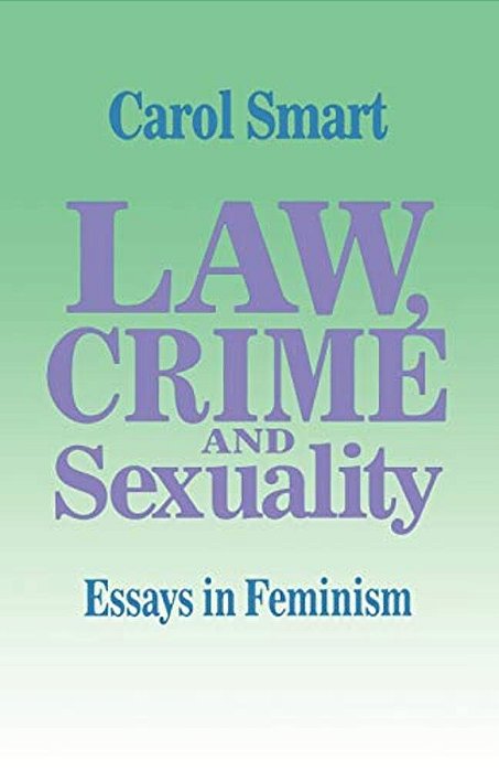 Law, Crime And Sexuality: Essays In Feminism-..