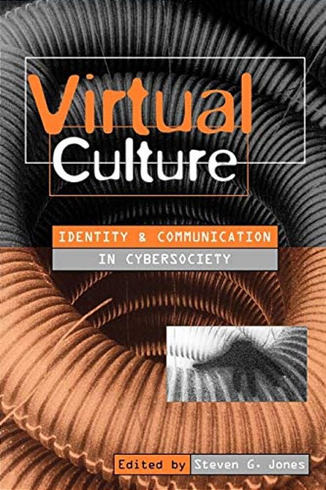 Virtual Culture: Identity And Communication In Cybersociety-..