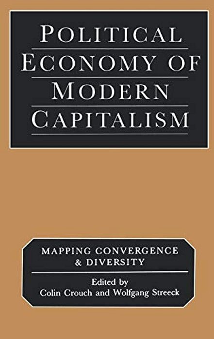 Political Economy Of Modern Capitalism: Mapping Convergence And Diversity-..