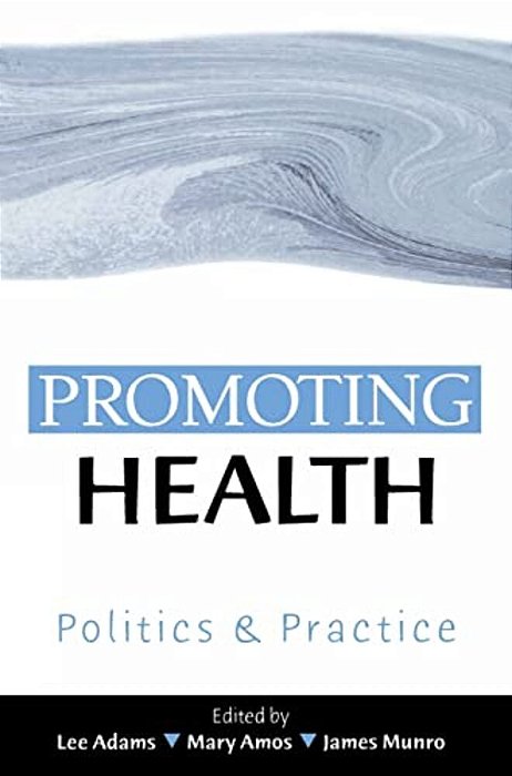 Promoting Health: Politics And Practice-..