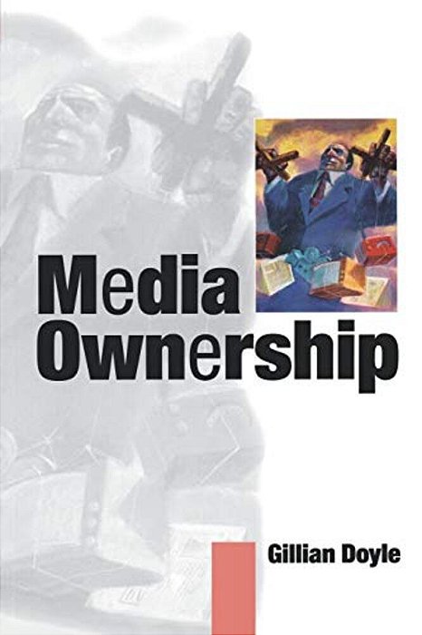 Media Ownership: The Economics And Politics Of Convergence And Concentration In The UK And European Media-..