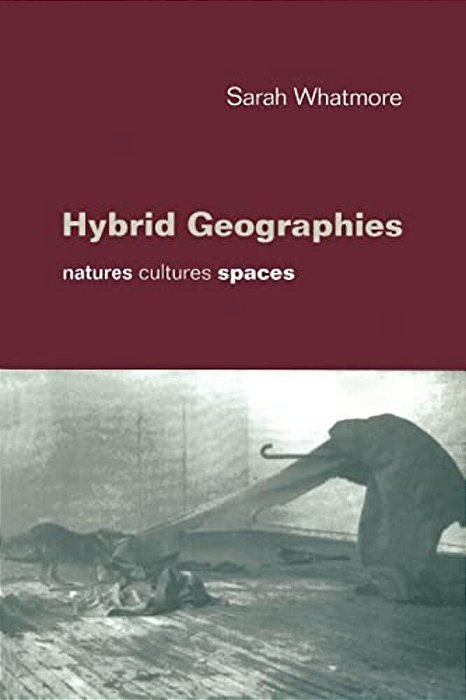 Hybrid Geographies: Natures Cultures Spaces-..