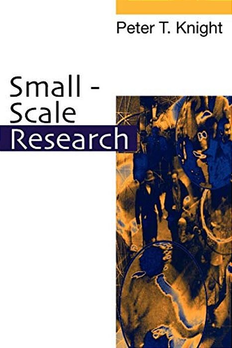 Small-Scale Research: Pragmatic Inquiry In Social Science And The Caring Professions-..