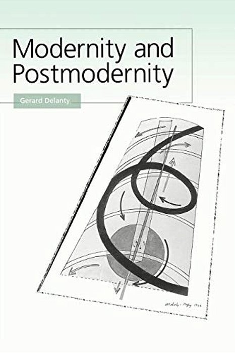 Modernity And Postmodernity: Knowledge, Power And The Self-..