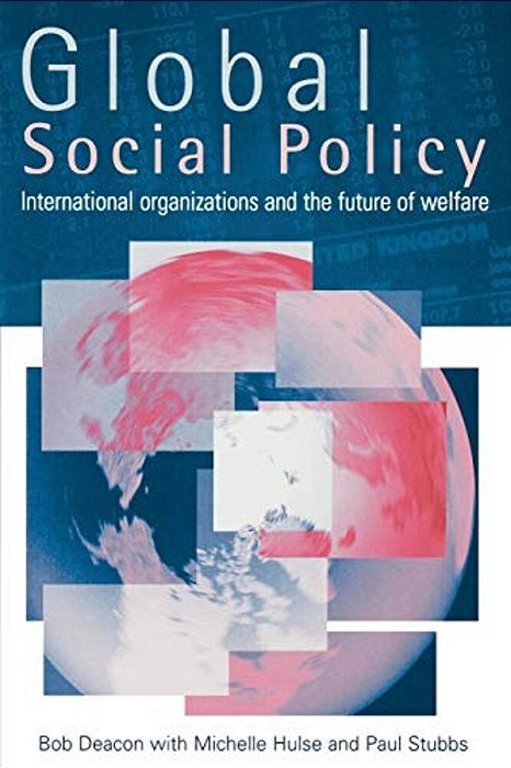 Global Social Policy: International Organizations And The Future Of Welfare-..