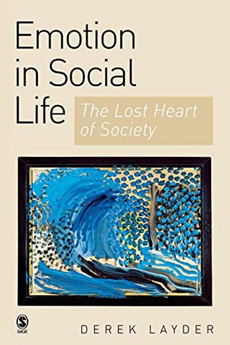 Emotion In Social Life: The Lost Heart Of Society-..