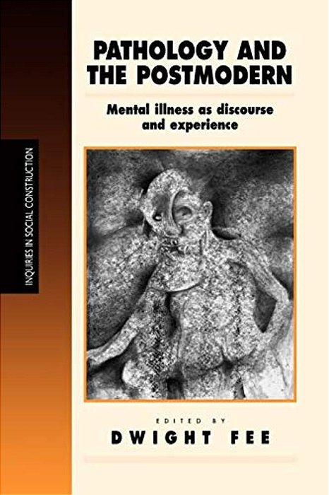 Pathology And The Postmodern: Mental Illness As Discourse And Experience-..