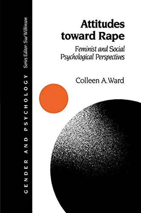 Attitudes Toward Rape: Feminist And Social Psychological Perspectives-..
