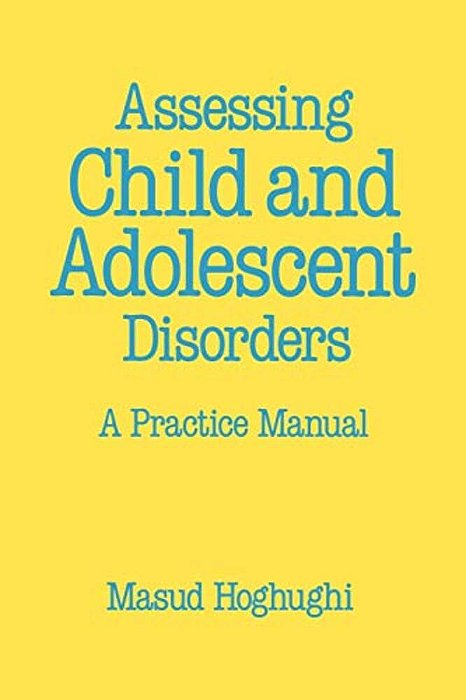 Assessing Child And Adolescent Disorders: A Practice Manual-..
